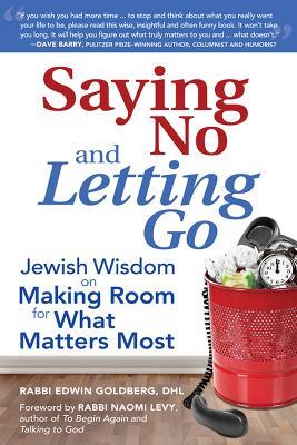 Saying No and Letting Go: Jewish Wisdom on Making Room for What Matters Most - Edwin Goldberg - cover
