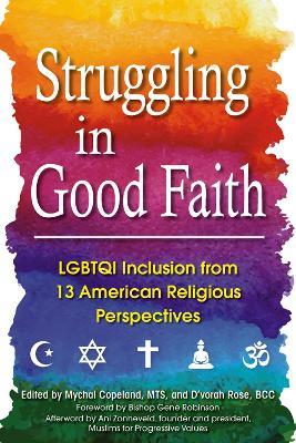 Struggling in Good Faith: LGBTQI Inclusion from 13 American Religious Perspectives - Mychal Copeland,D'vorah Rose - cover