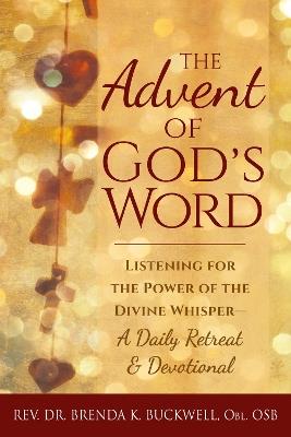 The Advent of God's Word: Listening for the Power of the Divine Whisper—A Daily Retreat and Devotional - Brenda K. Buckwell - cover