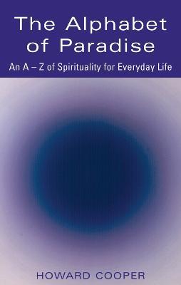 The Alphabet of Paradise: An A–Z of Spirituality for Everyday Life - Howard Cooper - cover