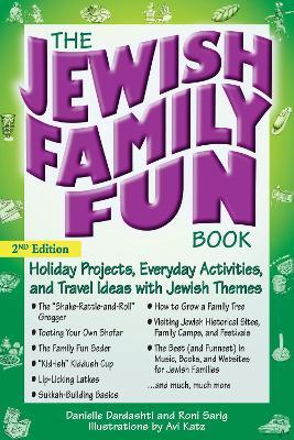 The Jewish Family Fun Book (2nd Edition): Holiday Projects, Everyday Activities, and Travel Ideas with Jewish Themes - Danielle Dardashti,Roni Sarig - cover