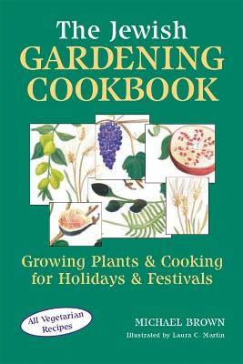 The Jewish Gardening Cookbook: Growing Plants & Cooking for Holidays & Festivals - Michael Brown - cover