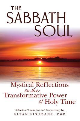 The Sabbath Soul: Mystical Reflections on the Transformative Power of Holy Time - Eitan Fishbane - cover