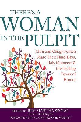 There's a Woman in the Pulpit: Christian Clergywomen Share Their Hard Days, Holy Moments and the Healing Power of Humor - cover