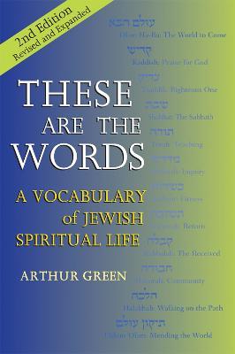 These are the Words (2nd Edition): A Vocabulary of Jewish Spiritual Life - Arthur Green - cover