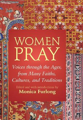 Women Pray: Voices through the Ages, from Many Faiths, Cultures, and Traditions - cover