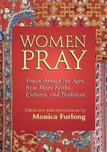 Women Pray: Voices through the Ages, from Many Faiths, Cultures, and Traditions