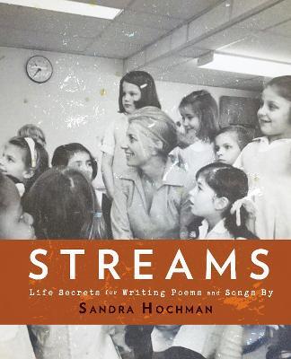 Streams: Life Secrets for Writing Poems and Songs - Sandra Hochman - cover