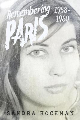 Remembering Paris 1958-1960 - Sandra Hochman - cover