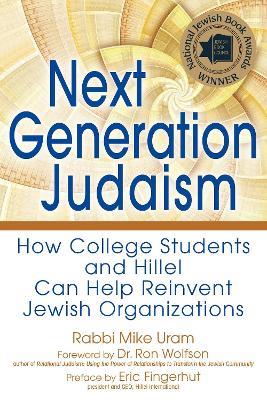 Next Generation Judaism: How College Students and Hillel Can Help Reinvent Jewish Organizations - Rabbi Mike Uram - cover