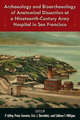 Archaeology and Bioarchaeology of Anatomical Dissection at a Nineteenth-Century Army Hospital in San Francisco - cover