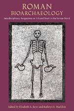 Roman Bioarchaeology: Interdisciplinary Perspectives on Life and Death in the Roman World