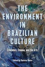 The Environment in Brazilian Culture: Literature, Cinema, and the Arts