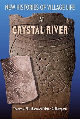 New Histories of Village Life at Crystal River - Thomas J. Pluckhahn,Victor D. Thompson - cover