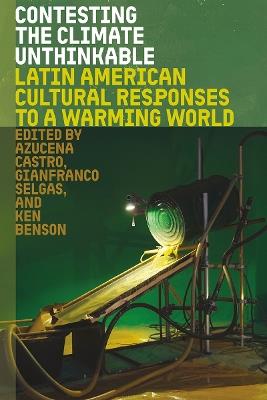 Contesting the Climate Unthinkable: Latin American Cultural Responses to a Warming World - cover