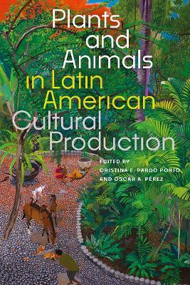 Plants and Animals in Latin American Cultural Production - cover