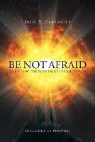 Be Not Afraid to Follow the Footprints from Heaven - John S Carpenter - cover
