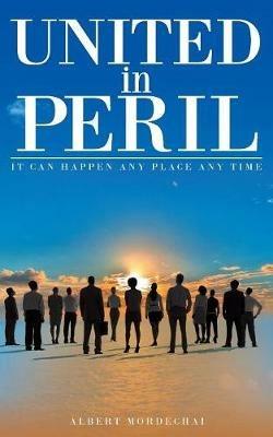 United in Peril: It Can Happen Any Place Any Time - Albert Mordechai - cover