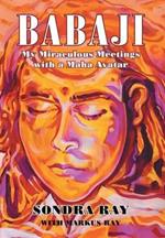 Babaji: My Miraculous Meetings with a Maha Avatar