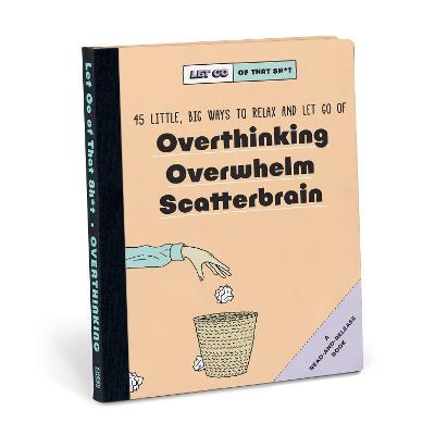 Knock Knock Let Go of That Sh*t: 45 Little, Big Ways to Relax and Let Go Of Overthinking, Overwhelm, Scatterbrain - Knock Knock - cover