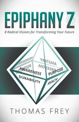 Epiphany Z: Eight Radical Visions for Transforming Your Future - Thomas Frey - cover
