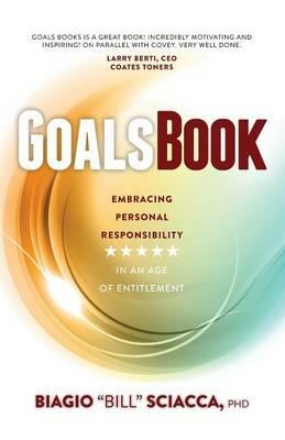 Goals Book: Embracing Personal Responsibility in an Age of Entitlement - Biagio "Bill" Sciacca - cover
