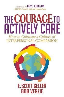 The Courage to Actively Care: Cultivating a Culture of Interpersonal Compassion - E. Scott Geller - cover