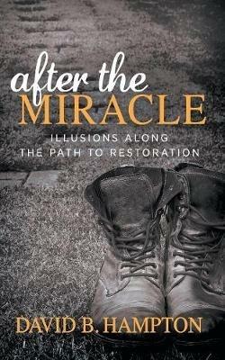 After the Miracle: Illusions Along the Path to Restoration - David B. Hampton - cover