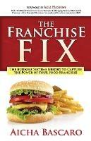 The Franchise Fix: The Business Systems Needed to Capture the Power of Your Food Franchise