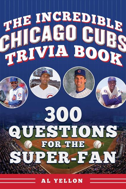 The Incredible Chicago Cubs Trivia Book