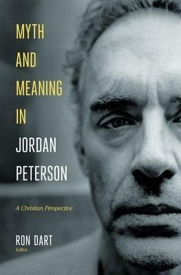 Myth and Meaning in Jordan Peterson - Ron Dart - cover