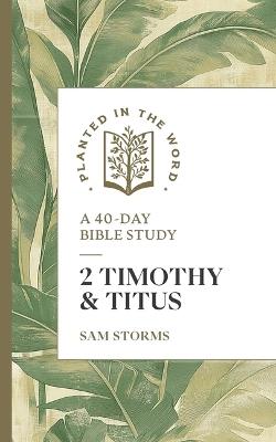 2 Timothy and Titus: A 40-Day Bible Study - Sam Storms - cover