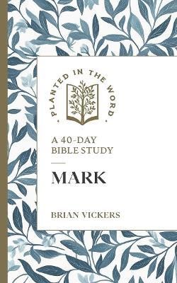 Mark: A 40-Day Bible Study - Brian Vickers - cover