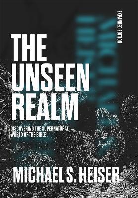 The Unseen Realm (Expanded Edition): Discovering the Supernatural World of the Bible - Michael S. Heiser - cover