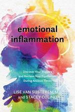Emotional Inflammation: Discover Your Triggers and Reclaim Your Equilibrium During Anxious Times