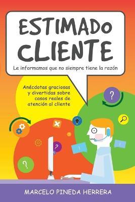 Estimado Cliente: Anecdotas graciosas y divertidas sobre casos reales de atencion al cliente - Marcelo Herrera - cover
