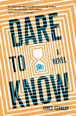Dare to Know : A Novel - James Kennedy - cover