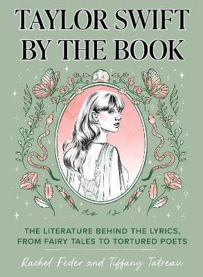 Taylor Swift by the Book: The Literature Behind the Lyrics, from Fairy Tales to Tortured Poets - Rachel Feder,Tiffany Tatreau - cover