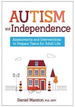 Autism and Independence: Assessments and Interventions to Prepare Teens for Adult Life