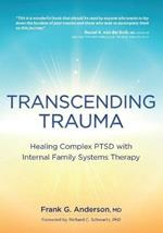 Transcending Trauma: Healing Complex Ptsd with Internal Family Systems