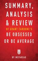 Summary, Analysis & Review of Grant Cardone's Be Obsessed or Be Average by Instaread - Instaread - cover