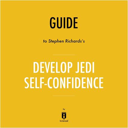 Guide to Stephen Richards's Develop Jedi Self-Confidence by Instaread