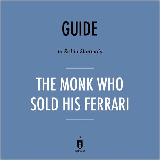 Guide to Robin Sharma's The Monk Who Sold His Ferrari by Instaread