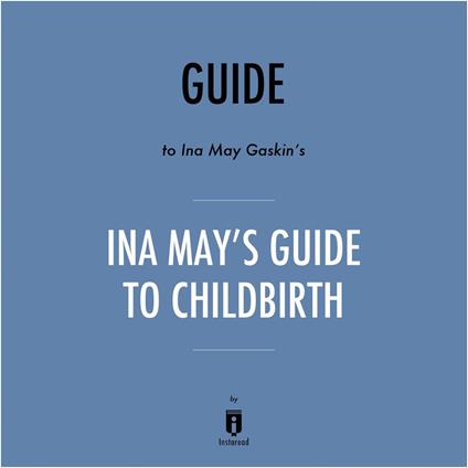 Guide to Ina May Gaskin's Ina May's Guide to Childbirth by Instaread