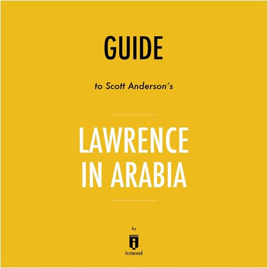 Guide to Scott Anderson's Lawrence in Arabia by Instaread