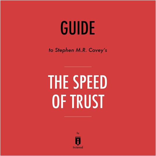 Guide to Stephen M.R. Covey's The Speed of Trust by Instaread