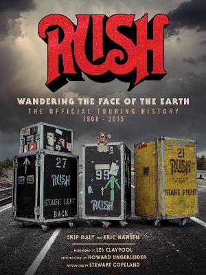 Rush: Wandering The Face of The Earth: The Official Touring History - Richard Bienstock - cover