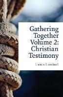Gathering Together Volume 2: Christian Testimony - Lance Lambert - cover