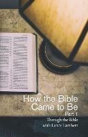 How the Bible Came to Be - Lance Lambert - cover