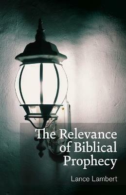 The Relevance of Biblical Prophecy - Lance Lambert - cover